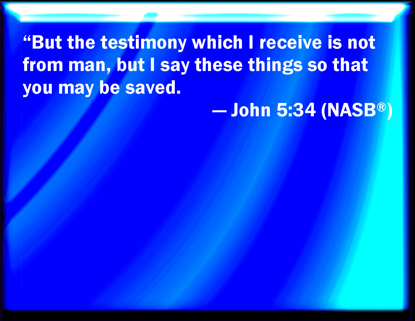 John 5 34 But I Receive Not Testimony From Man But These Things I Say 