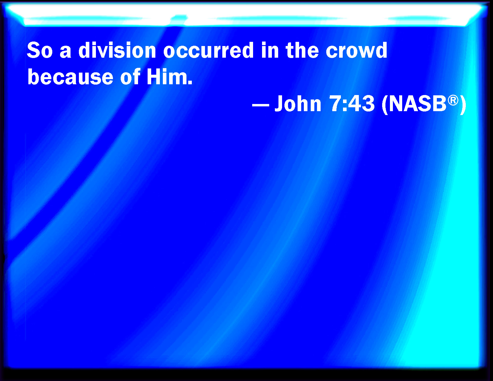 John 7 43 So There Was A Division Among The People Because Of Him 