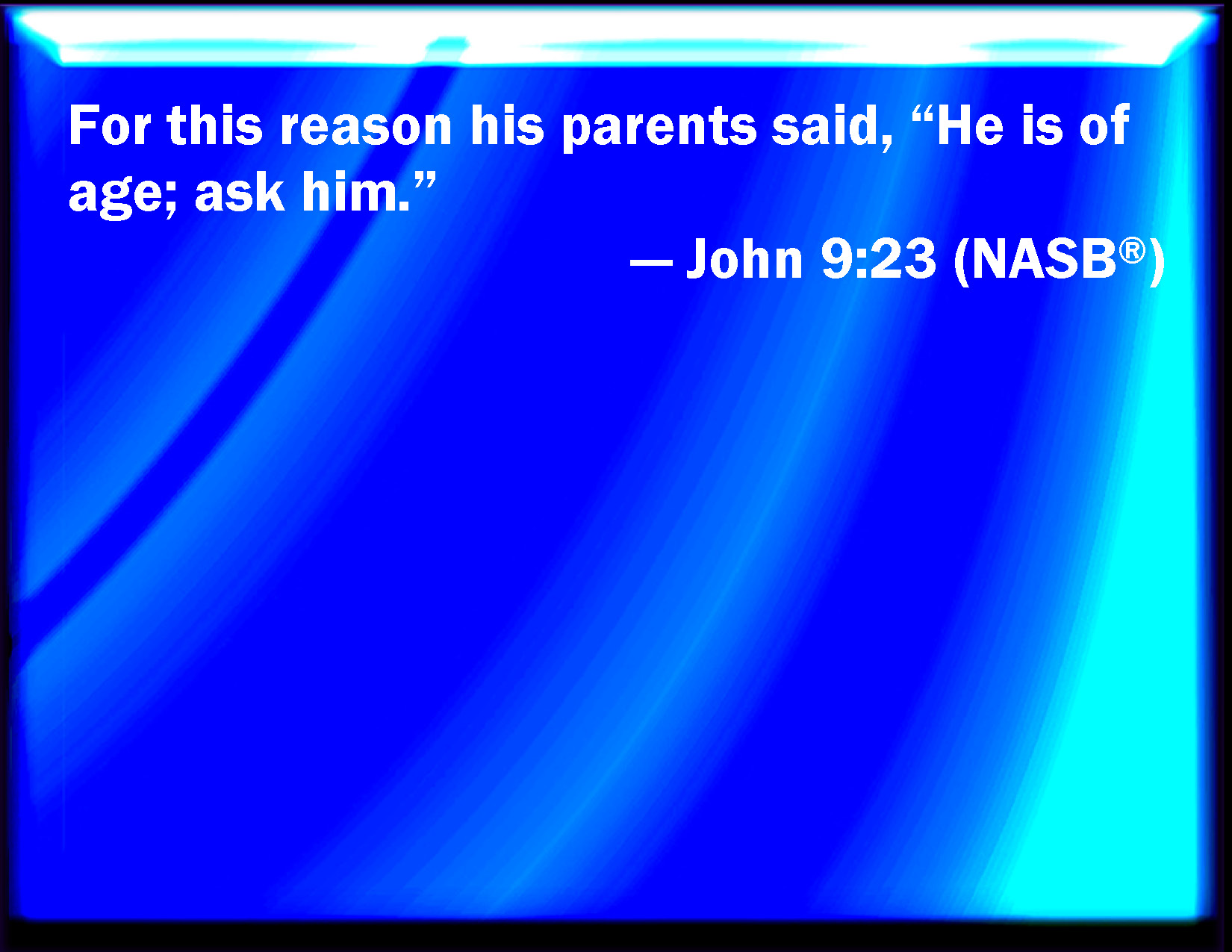 John 9 23 Therefore Said His Parents He Is Of Age Ask Him 