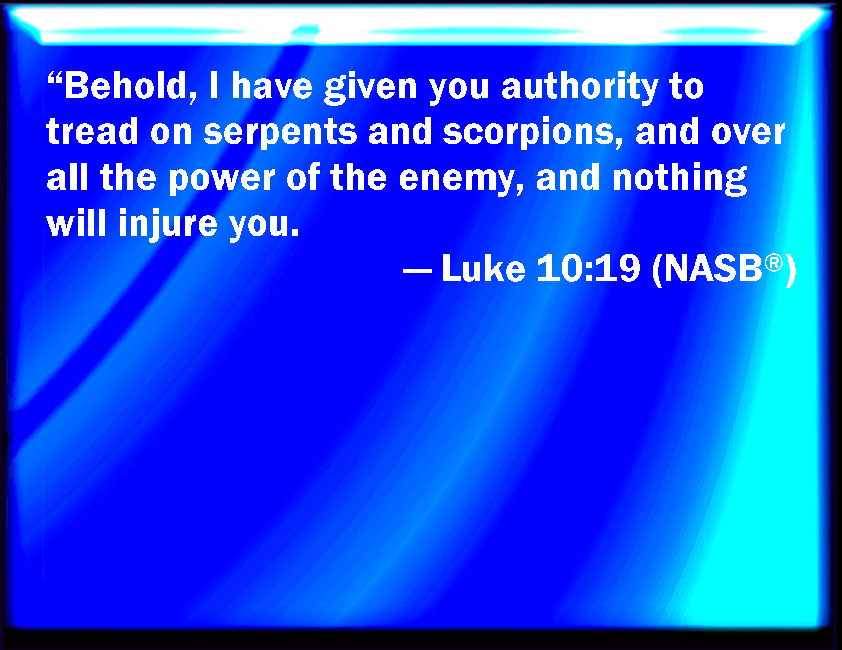 Luke 10 19 Behold I Give To You Power To Tread On Serpents And 