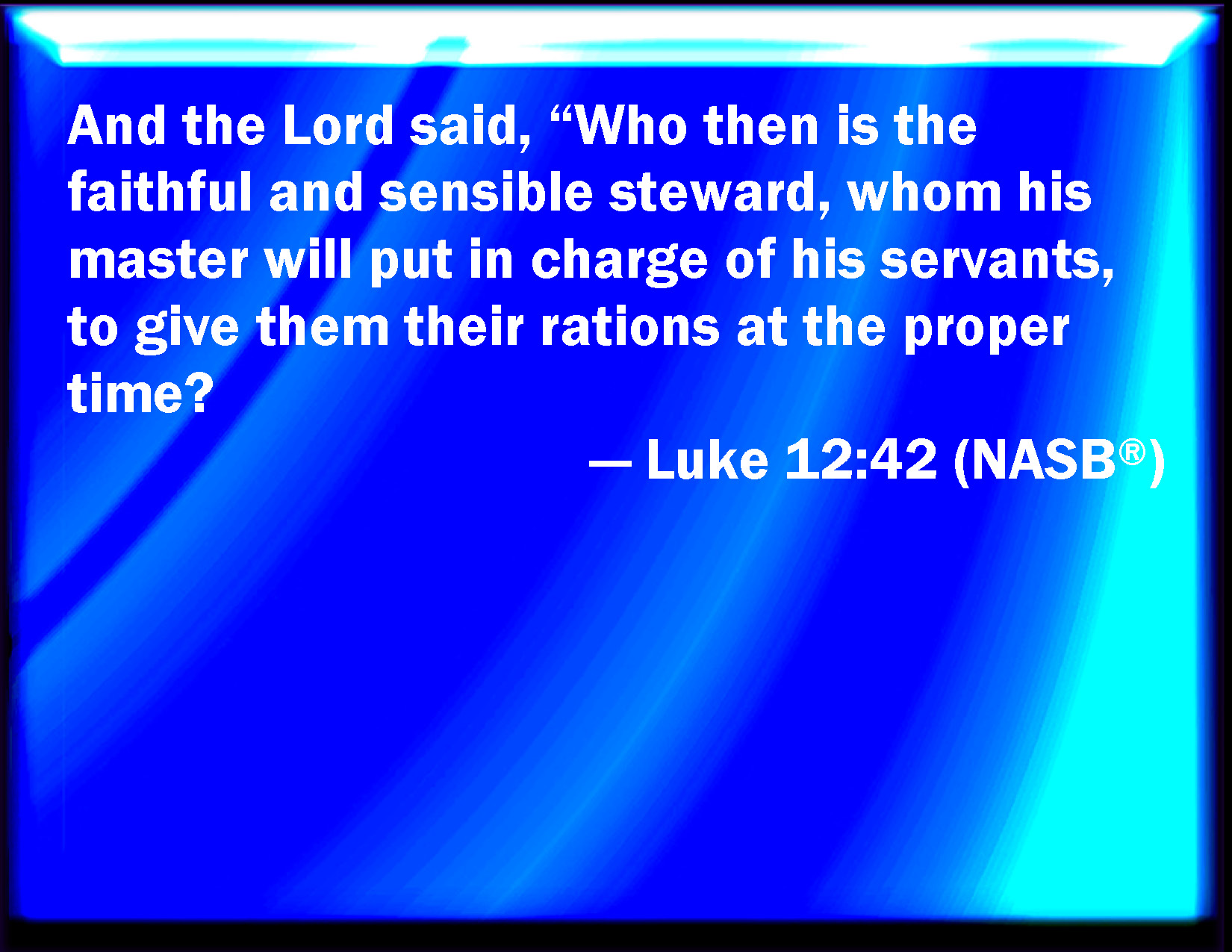 luke-12-42-and-the-lord-said-who-then-is-that-faithful-and-wise