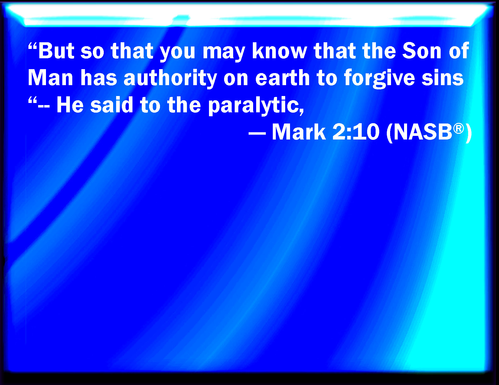 Mark But That You May Know That The Son Of Man Has Power On Earth To Forgive Sins He Said