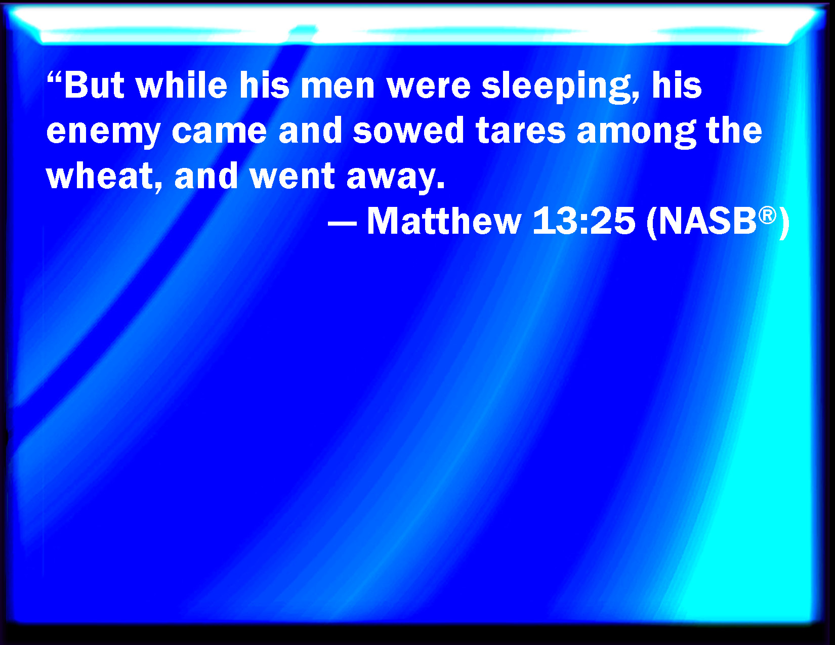 Matthew 13 25 But While Men Slept His Enemy Came And Sowed Tares Among 