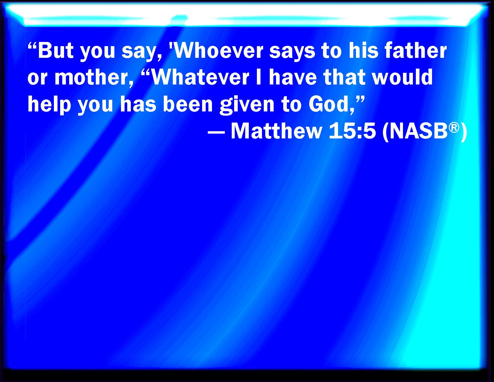 Matthew 15 5 But You Say Whoever Shall Say To His Father Or His Mother 