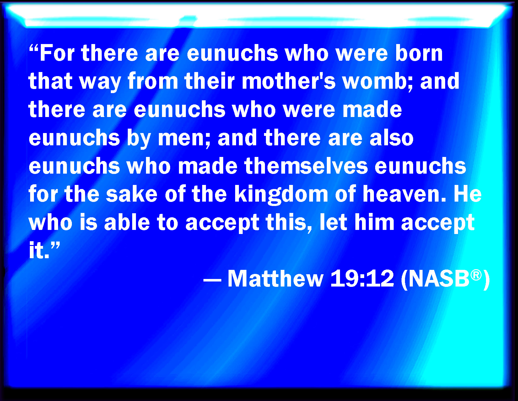 Matthew 19 12 For There Are Some Eunuchs Which Were So Born From Their 