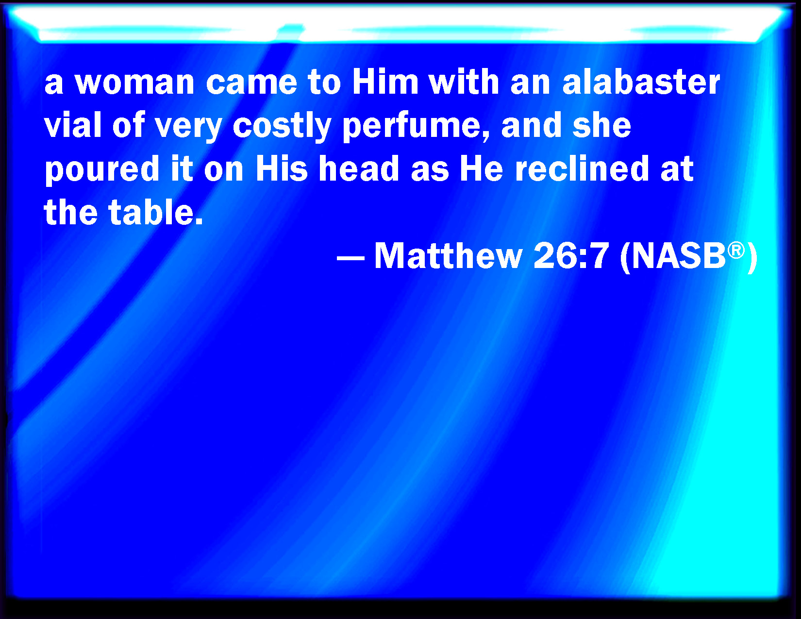 Matthew 26 7 There Came To Him A Woman Having An Alabaster Box Of Very 