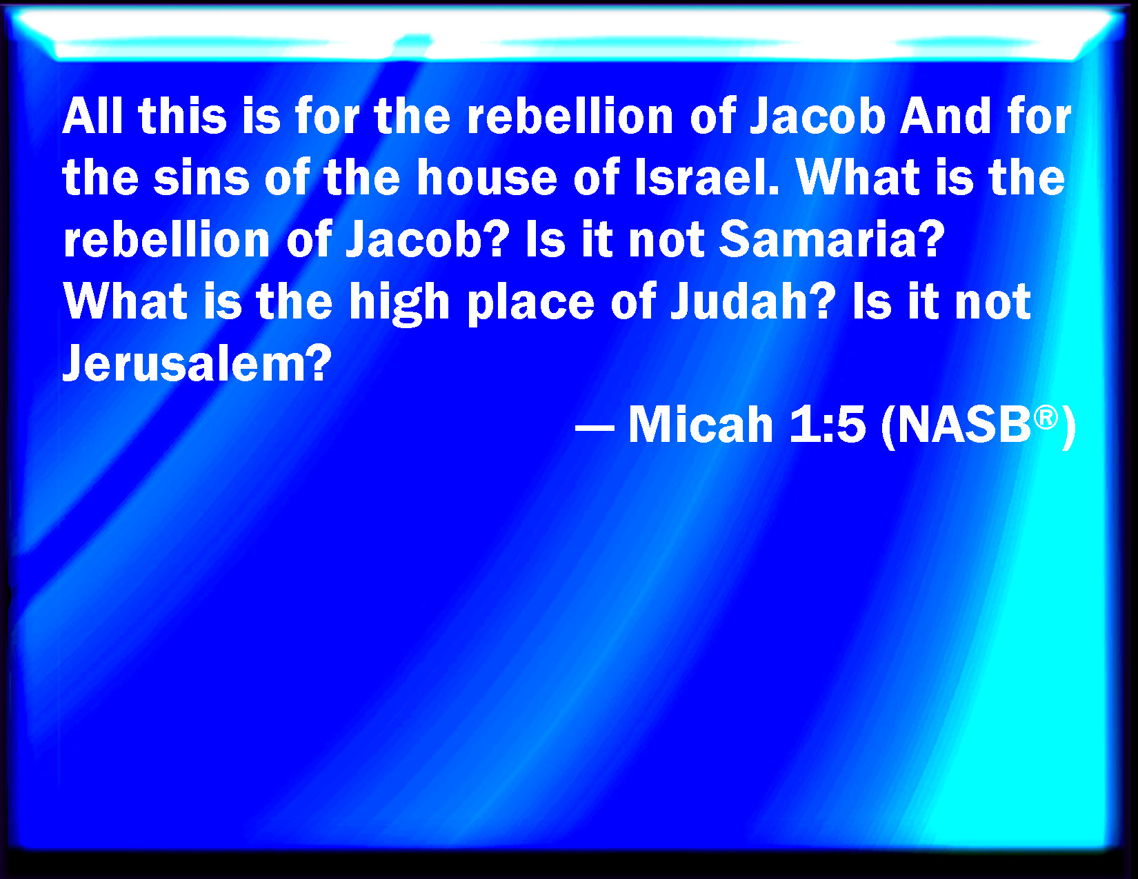 Micah 1:5 For The Transgression Of Jacob Is All This, And For The Sins Of  The House Of Israel. What Is The Transgression Of Jacob? Is It Not Samaria?  And What Are