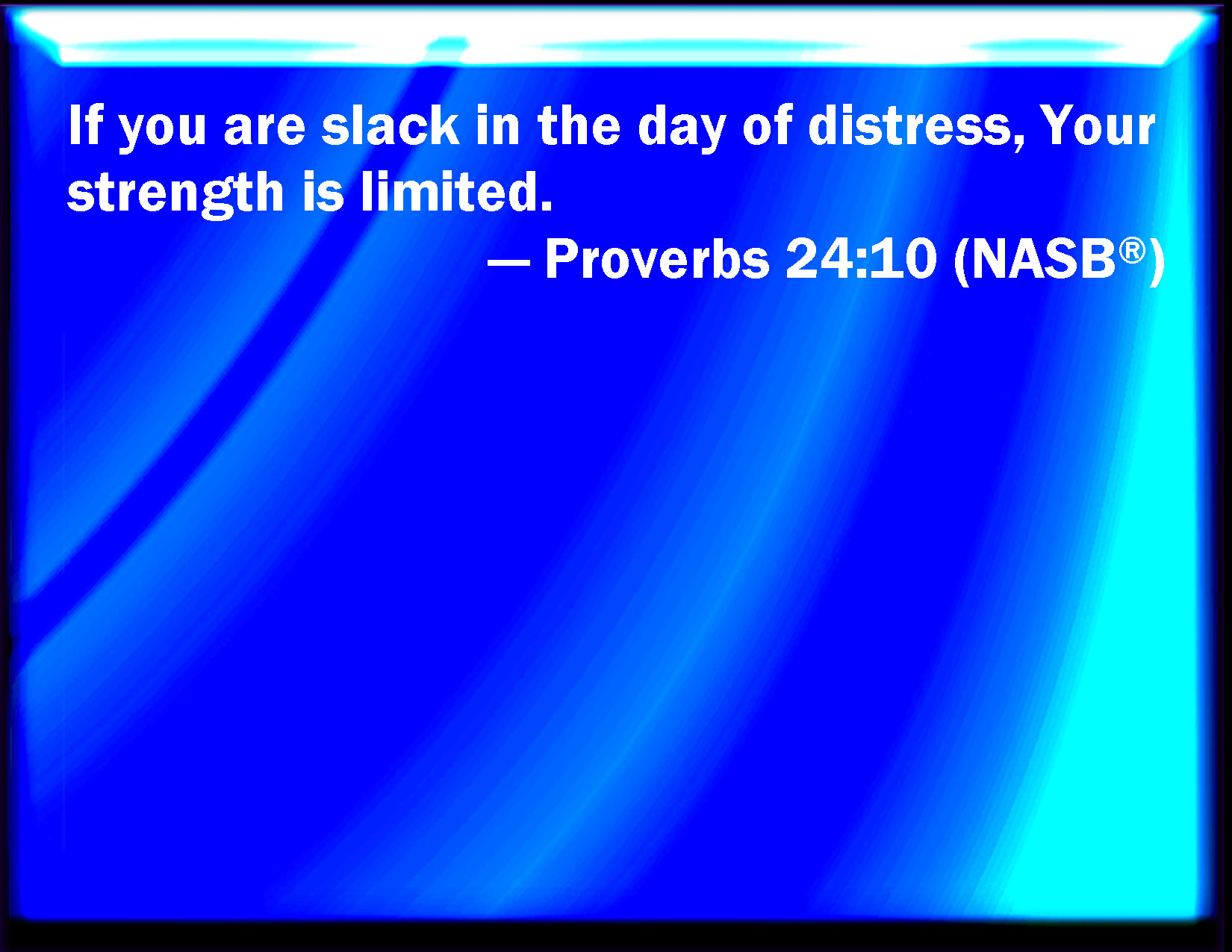 Proverbs 24 10 If You Faint In The Day Of Adversity Your Strength Is 