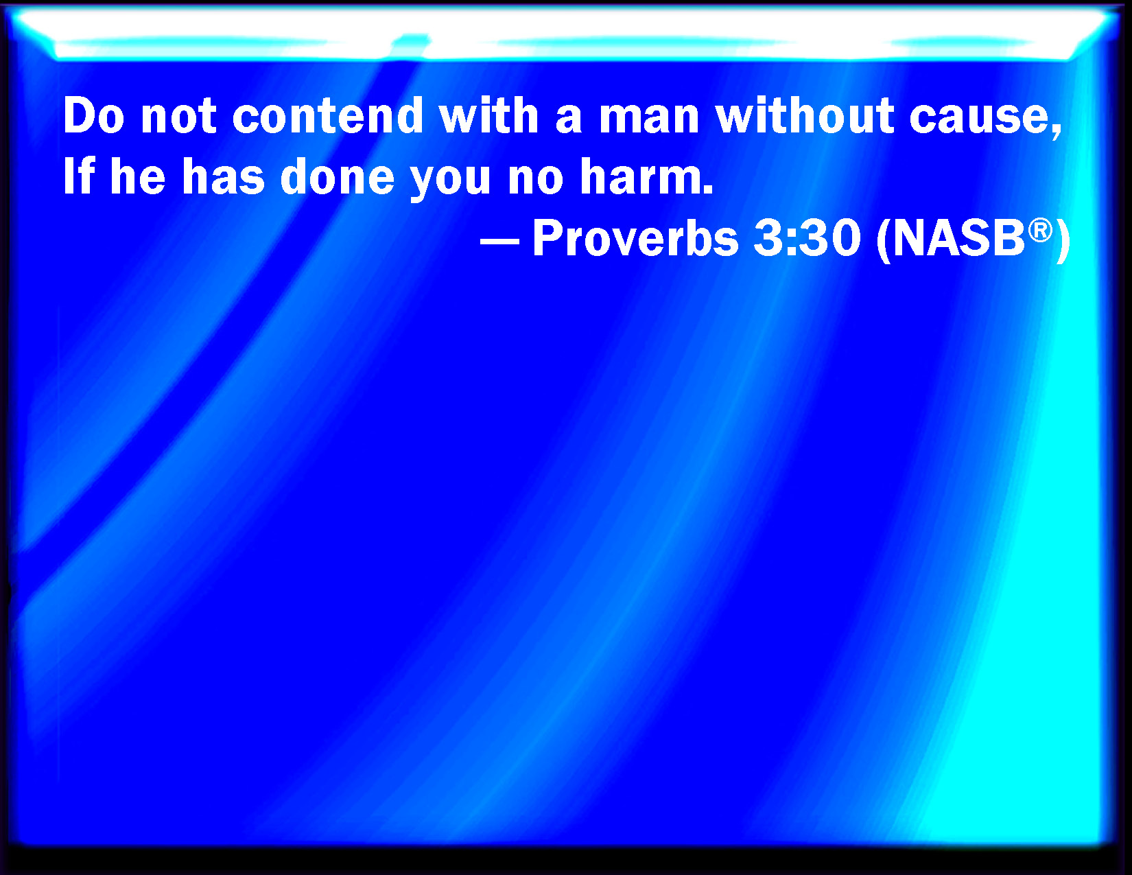 Proverbs 3 30 Strive Not With A Man Without Cause If He Have Done You 