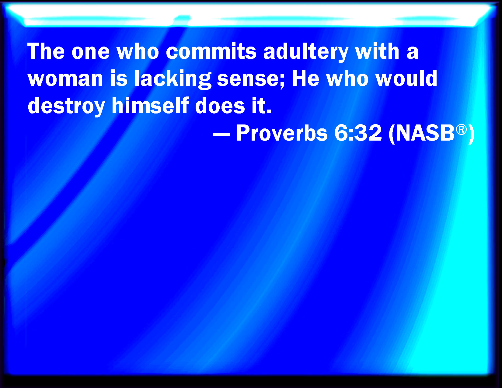 Proverbs 632 But Whoever Commits Adultery With A Woman Lacks