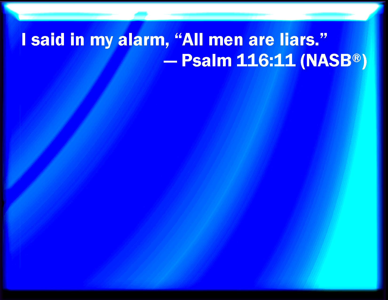 Psalm 116 11 I Said In My Haste All Men Are Liars 