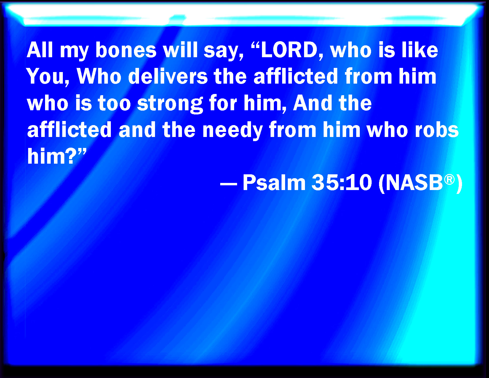 Psalm 35 10 All My Bones Shall Say LORD Who Is Like To You Which 