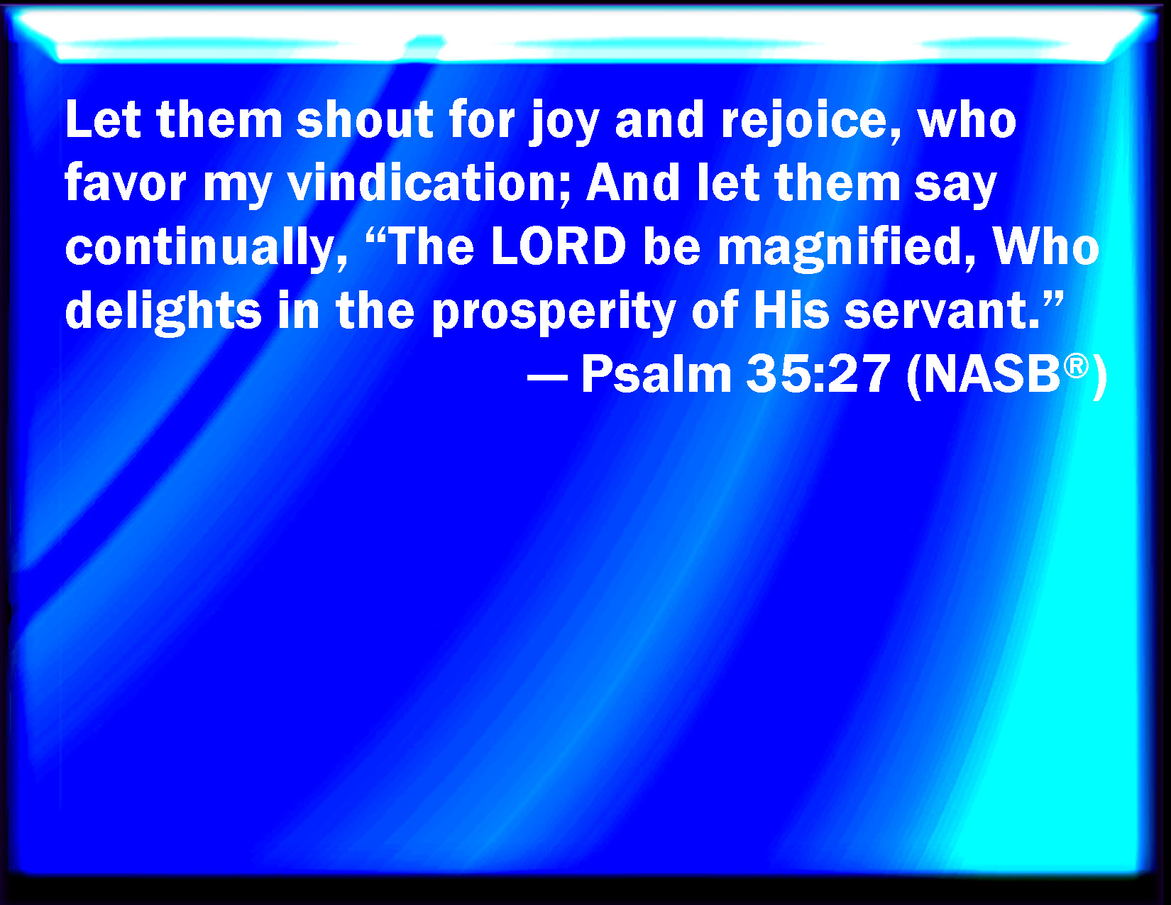 Psalm 35 27 Let Them Shout For Joy And Be Glad That Favor My 