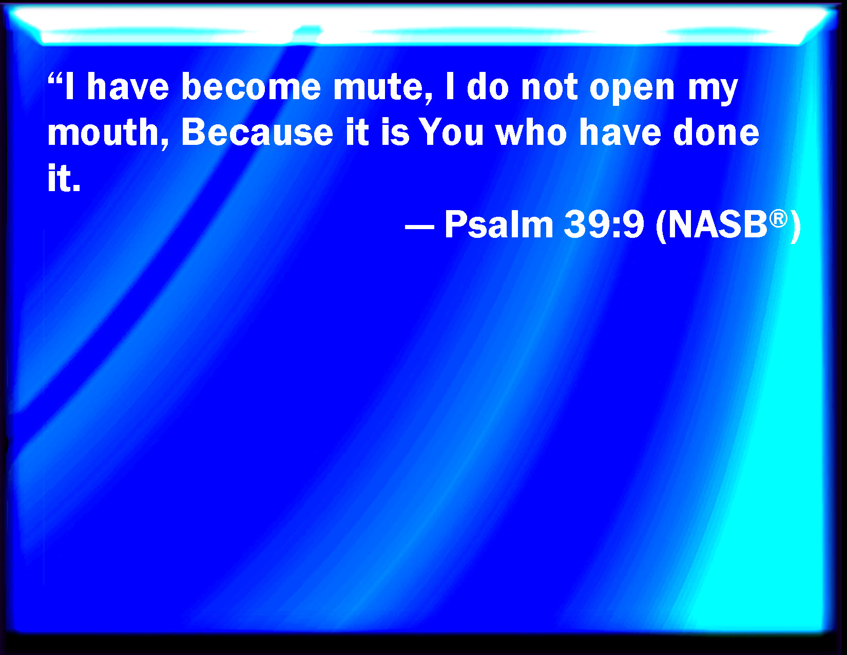 Psalm 39 9 I Was Dumb I Opened Not My Mouth Because You Did It 