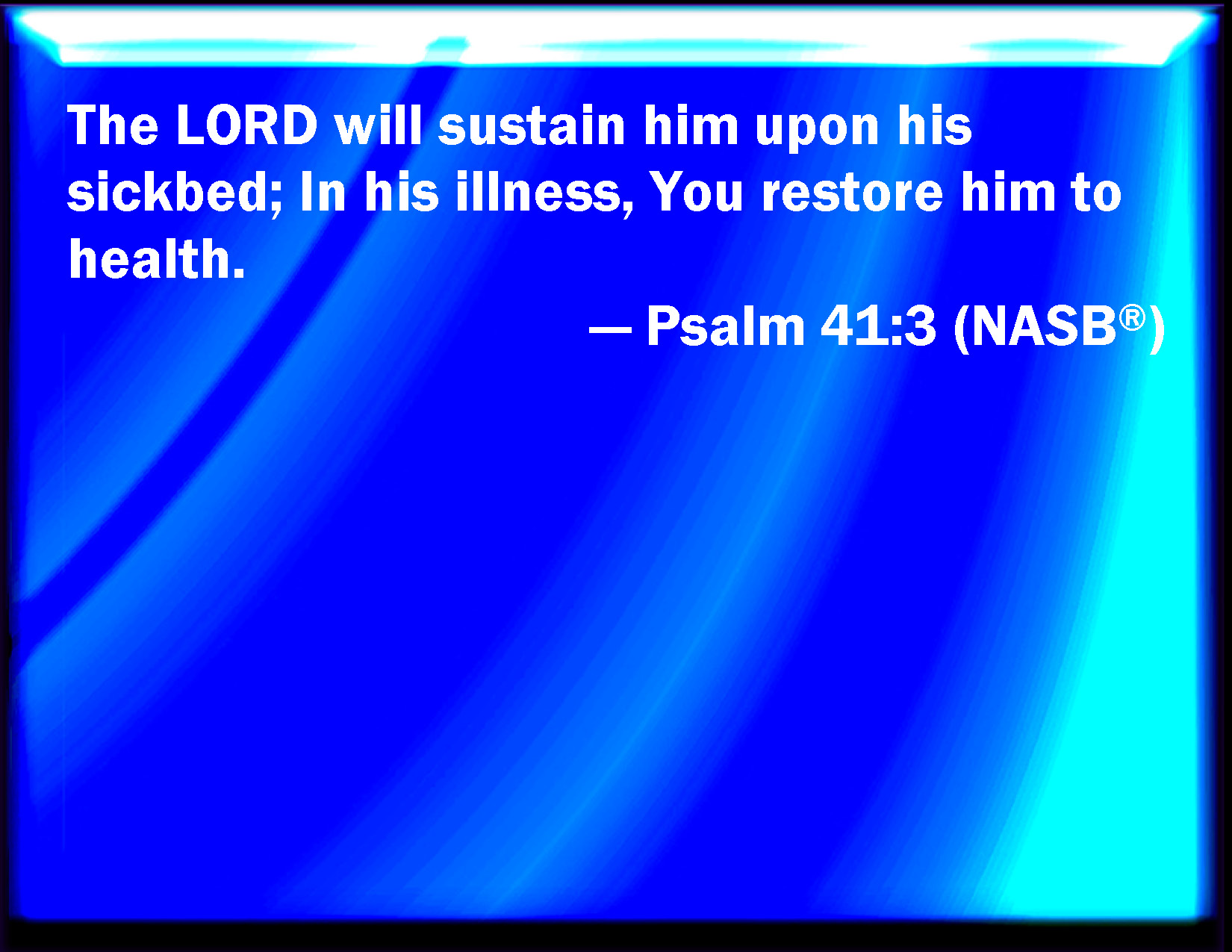 Psalm 41 3 The LORD Will Strengthen Him On The Bed Of Languishing You 