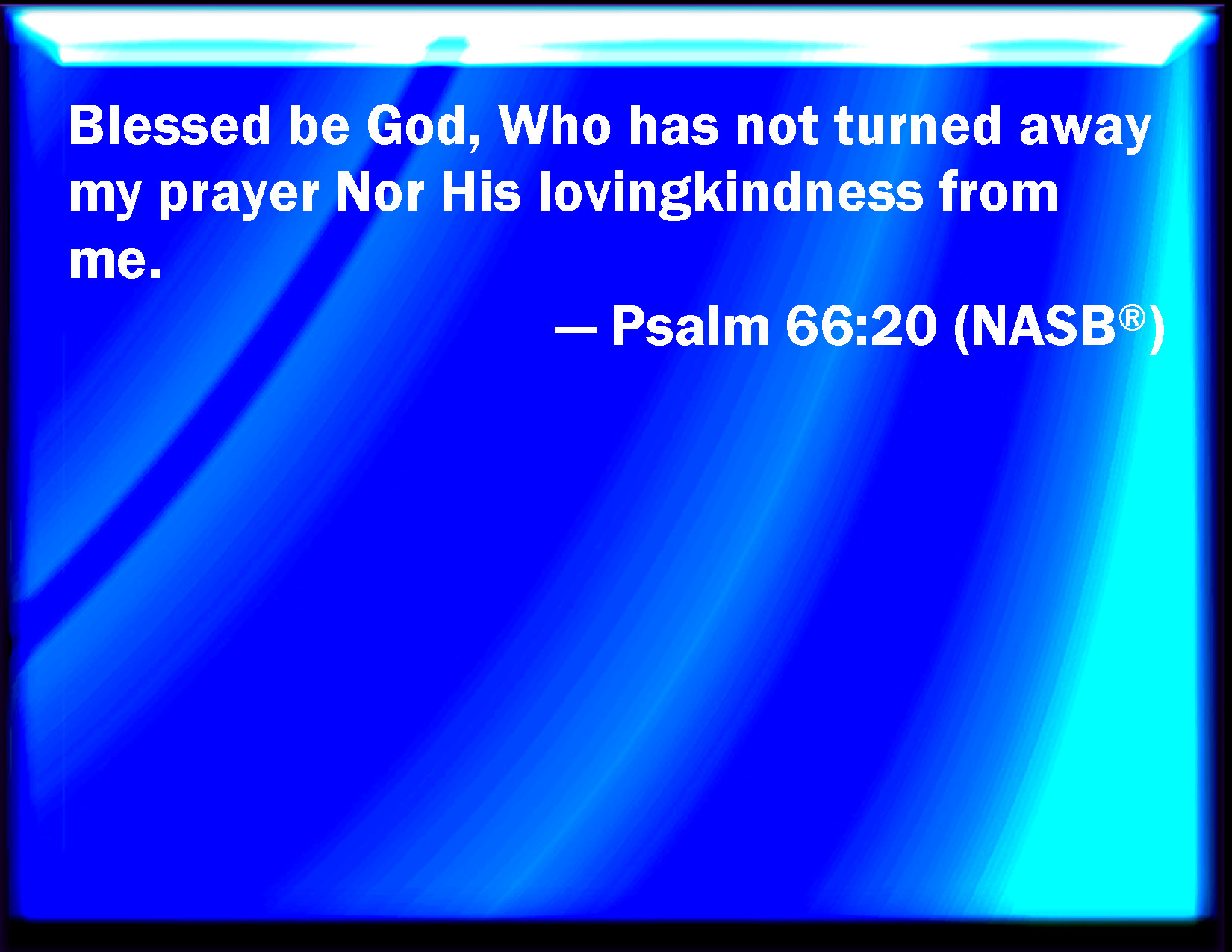Psalm 66 20 Blessed Be God Which Has Not Turned Away My Prayer Nor 