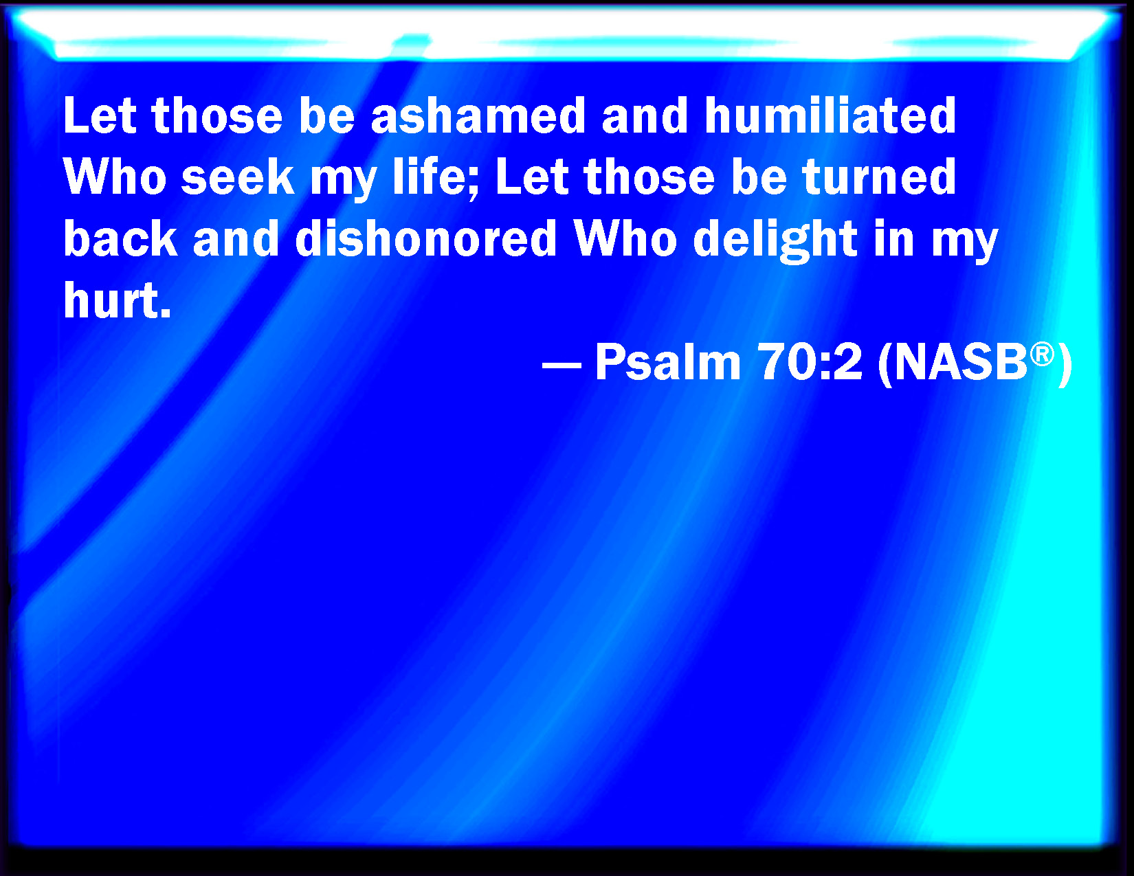 Psalm 70 2 Let Them Be Ashamed And Confounded That Seek After My Soul 