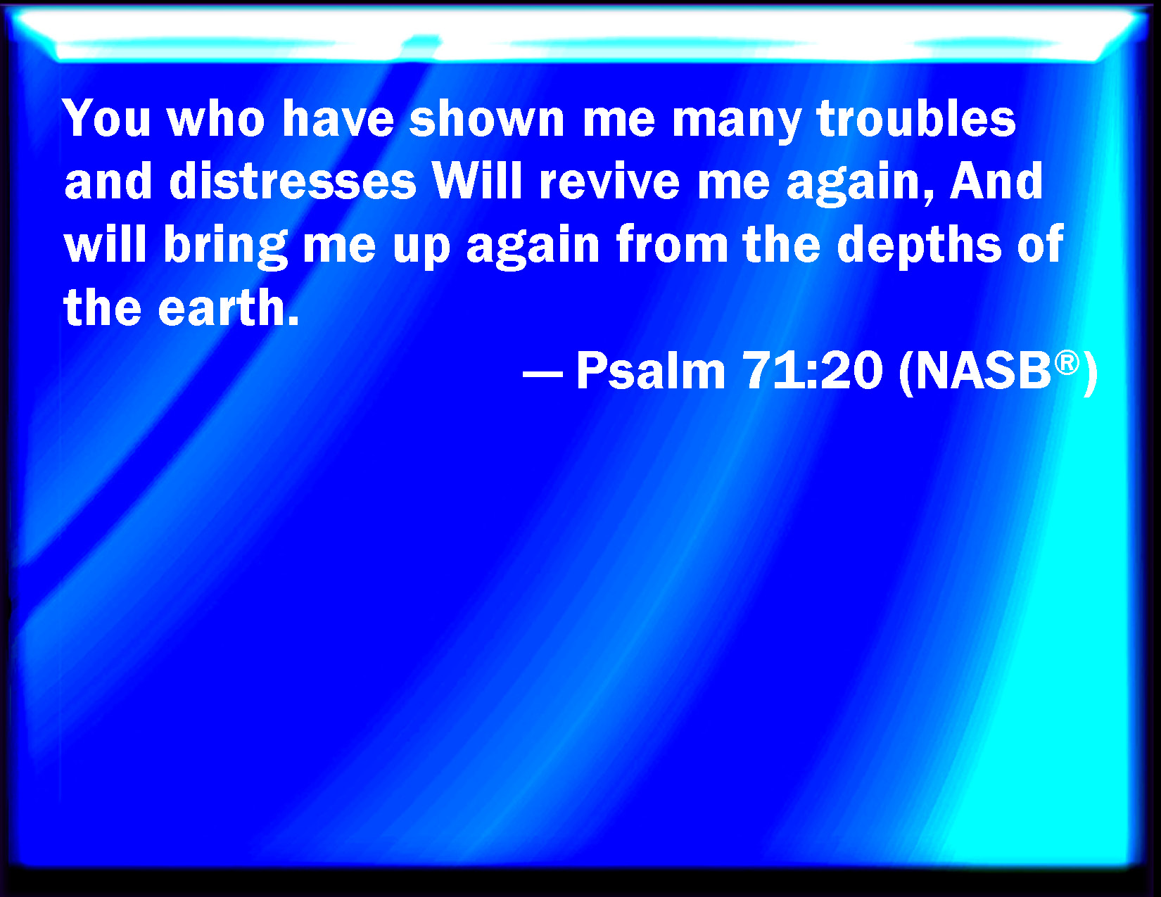 Psalm 71 20 You Which Have Showed Me Great And Sore Troubles Shall 