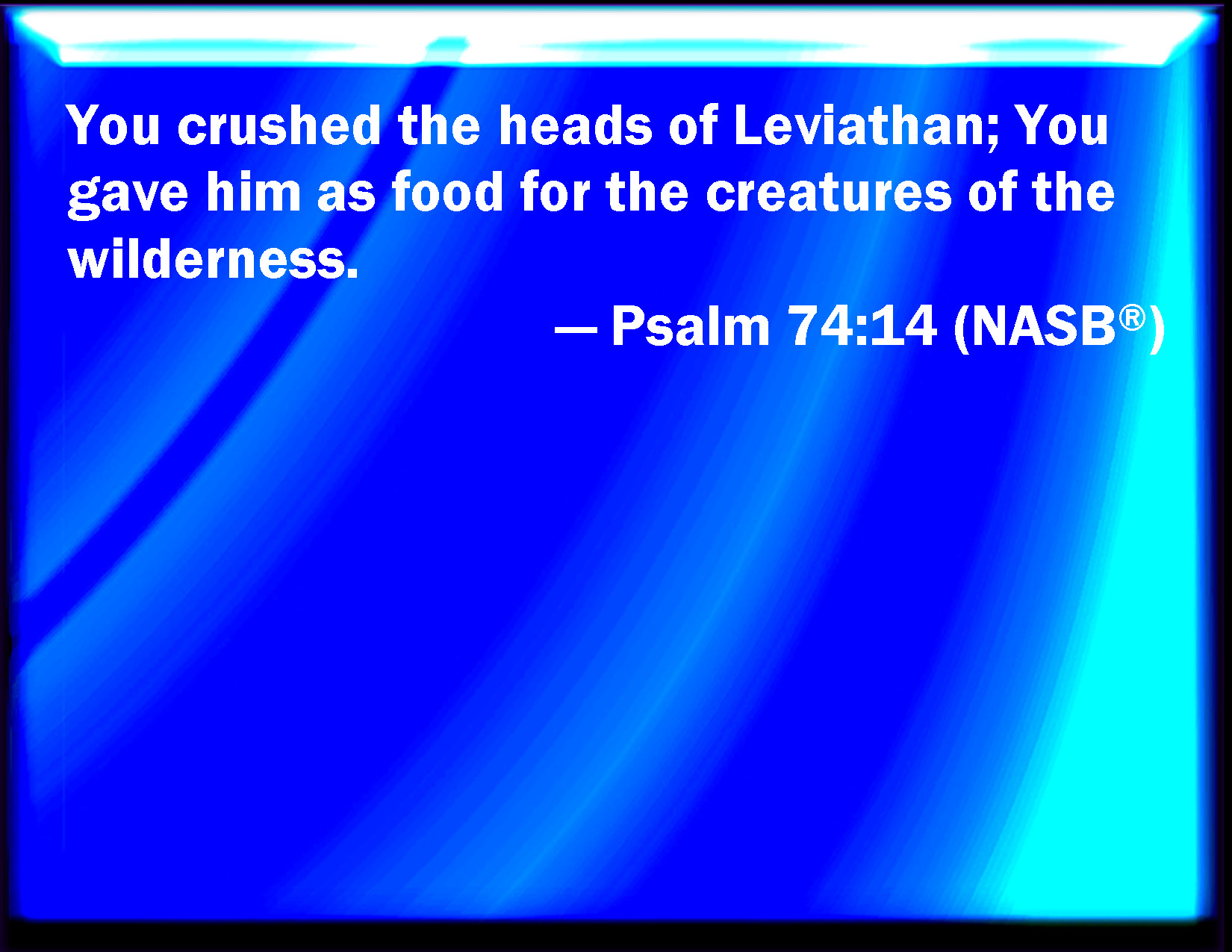 Psalm 74 14 You Brake The Heads Of Leviathan In Pieces And Gave Him To 