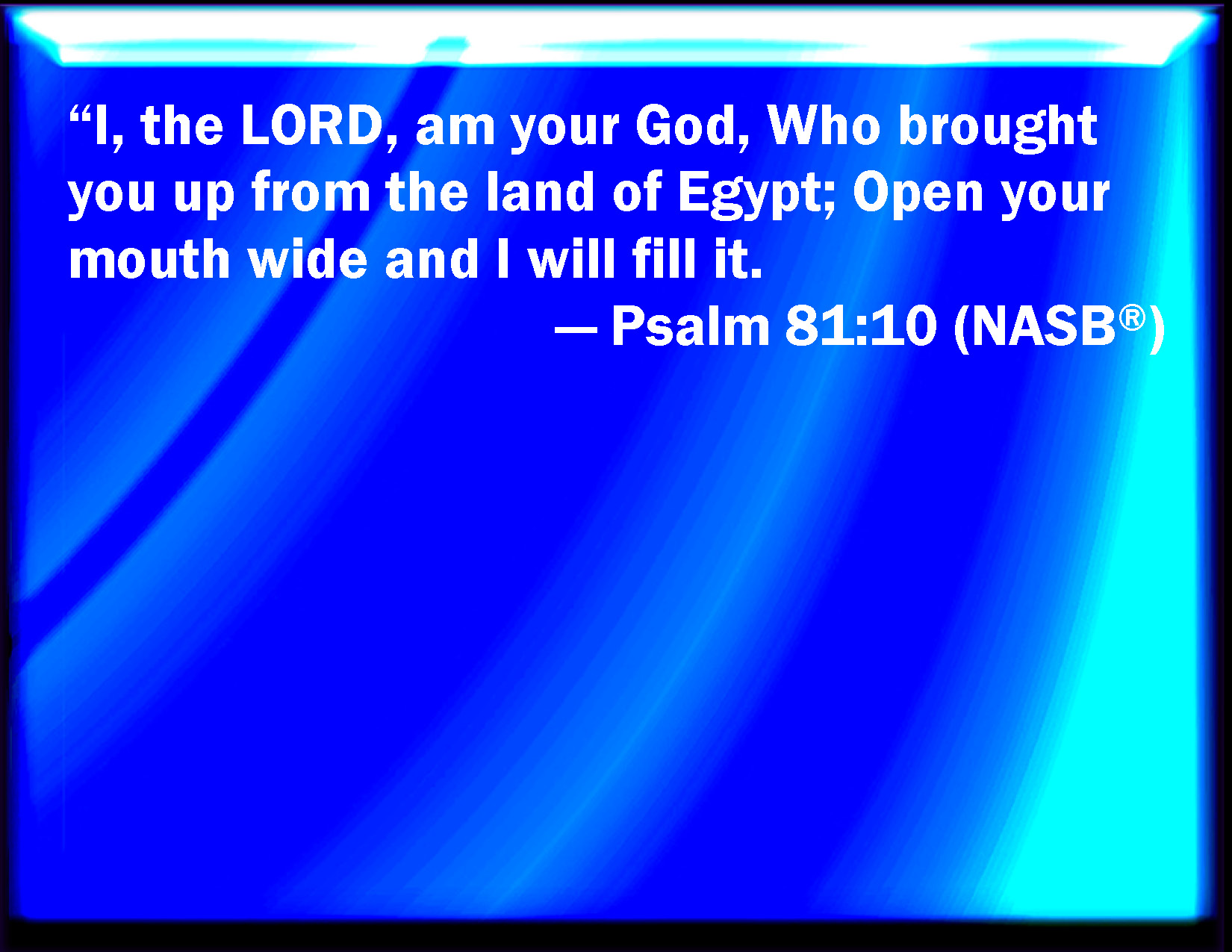 Psalm 81 10 I Am The LORD Your God Which Brought You Out Of The Land 
