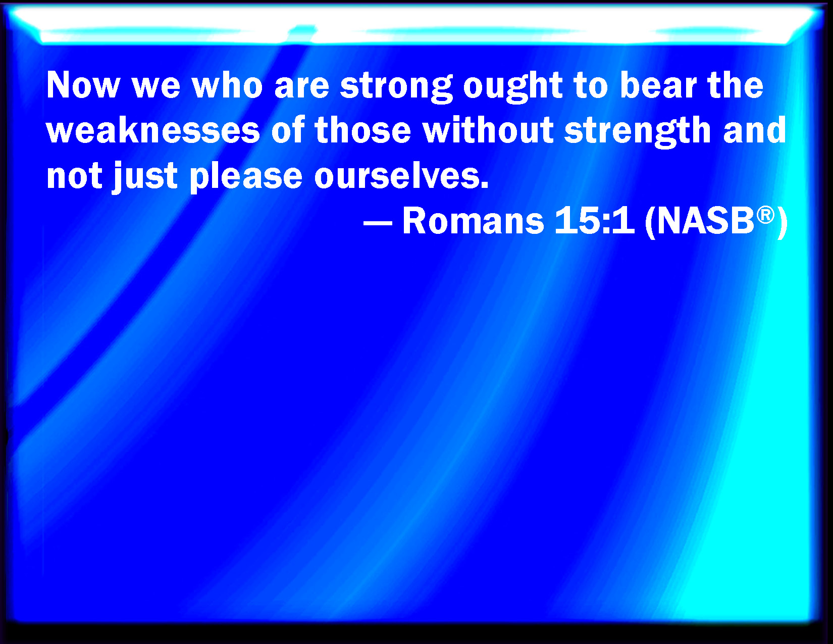 Romans 15 1 We Then That Are Strong Ought To Bear The Infirmities Of 