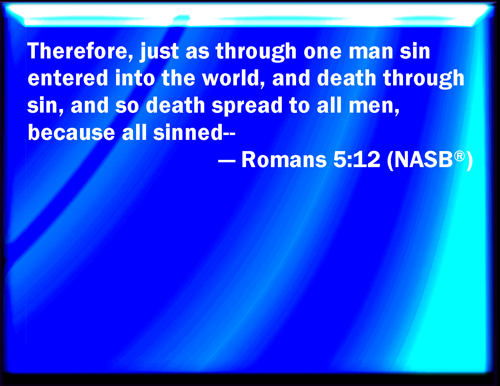 Romans 5 12 Why As By One Man Sin Entered Into The World And Death By 