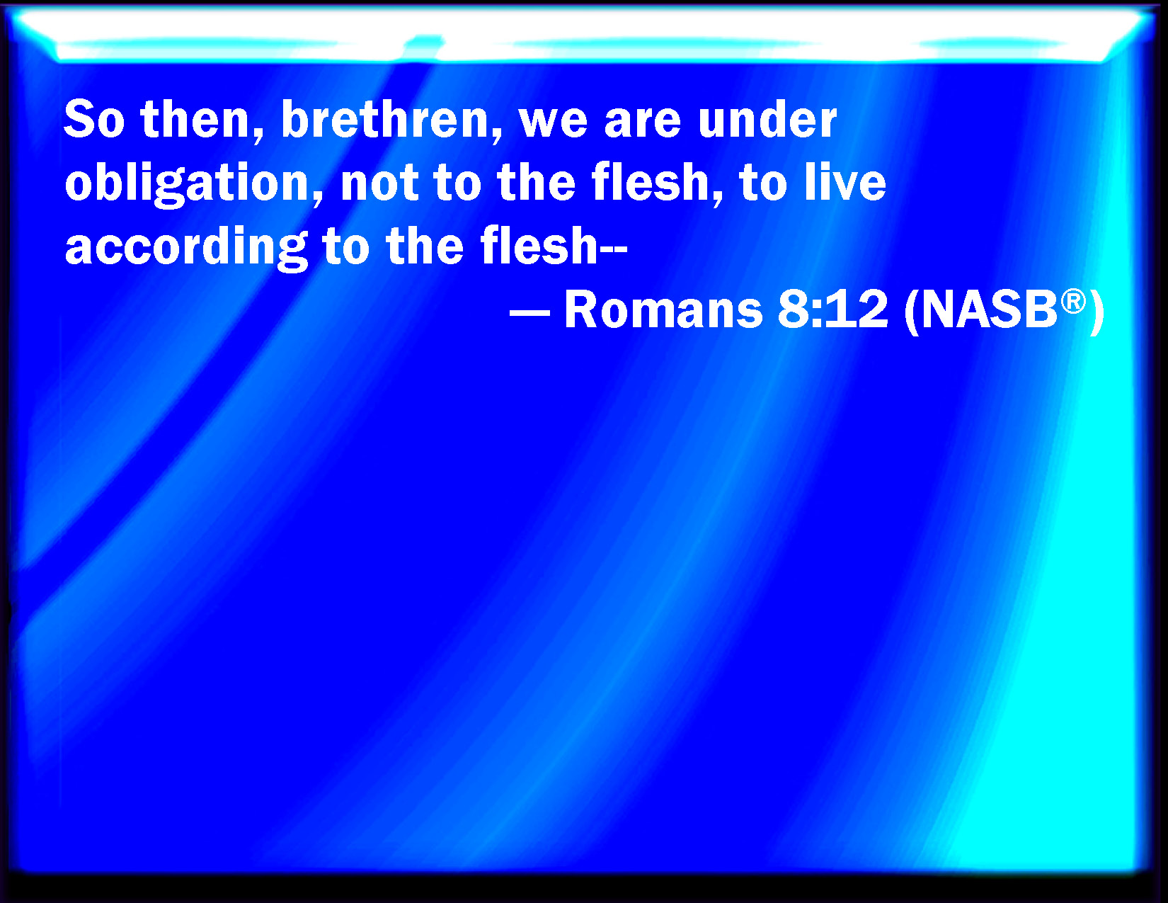 Romans Therefore Brothers We Are Debtors Not To The Flesh To Live After The Flesh