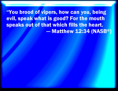 out of the overflow of the heart the mouth speaks matthew