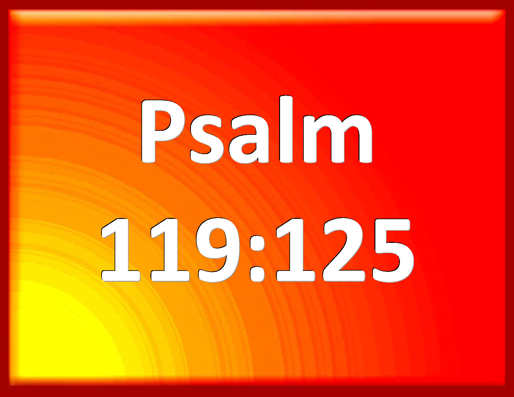 Psalm 119 125 I Am Your Servant Give Me Understanding That I May Know 