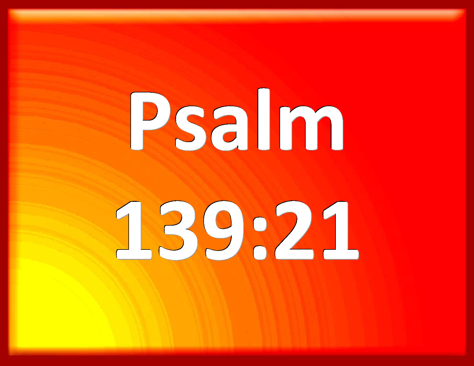 psalm-139-21-do-not-i-hate-them-o-lord-that-hate-you-and-am-not-i