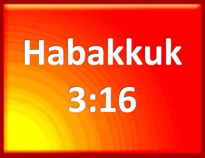 Habakkuk 3 16