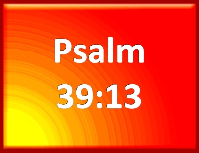 Bible Verse Powerpoint Slides For Psalm 39:13