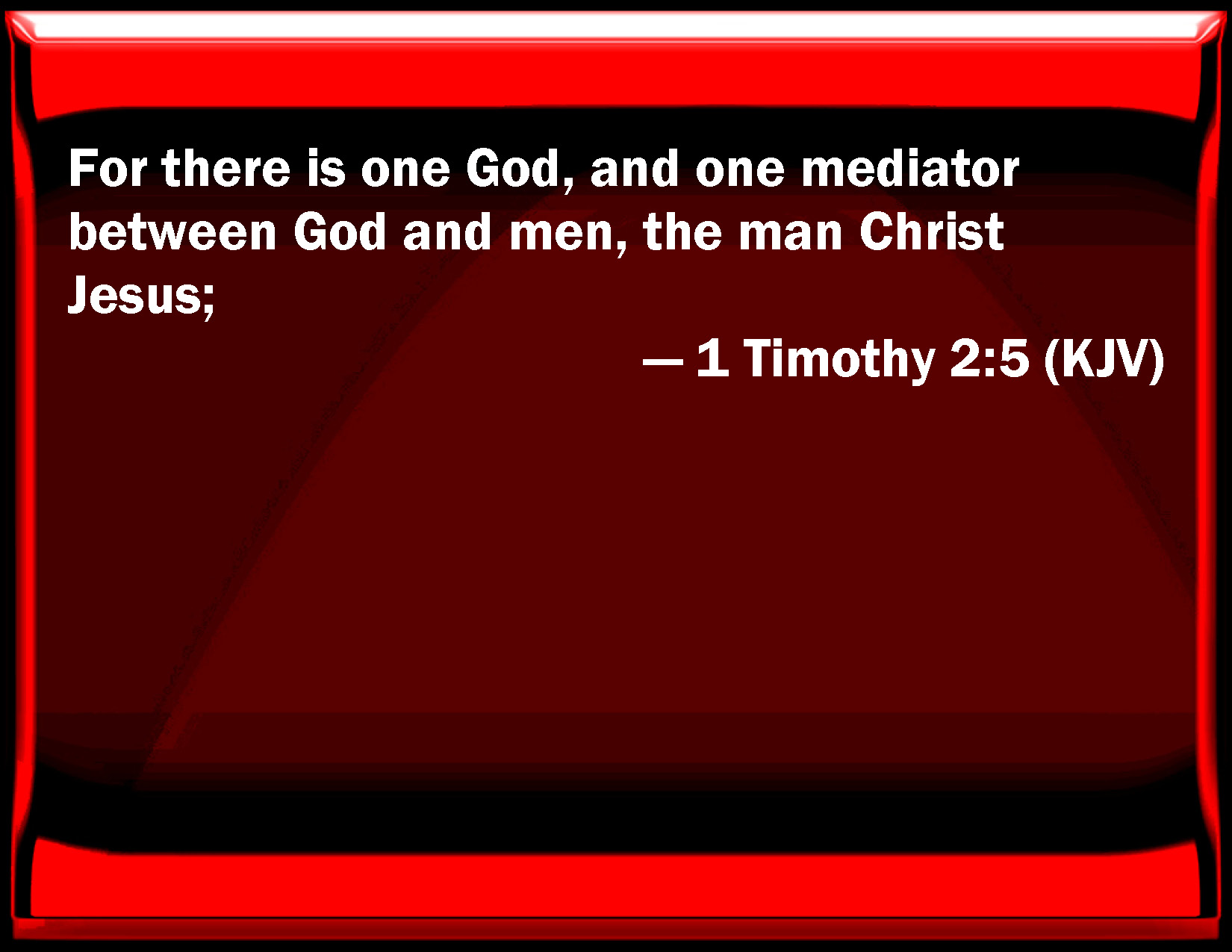 1 Timothy 2:5 For there is one God, and one mediator between God and ...