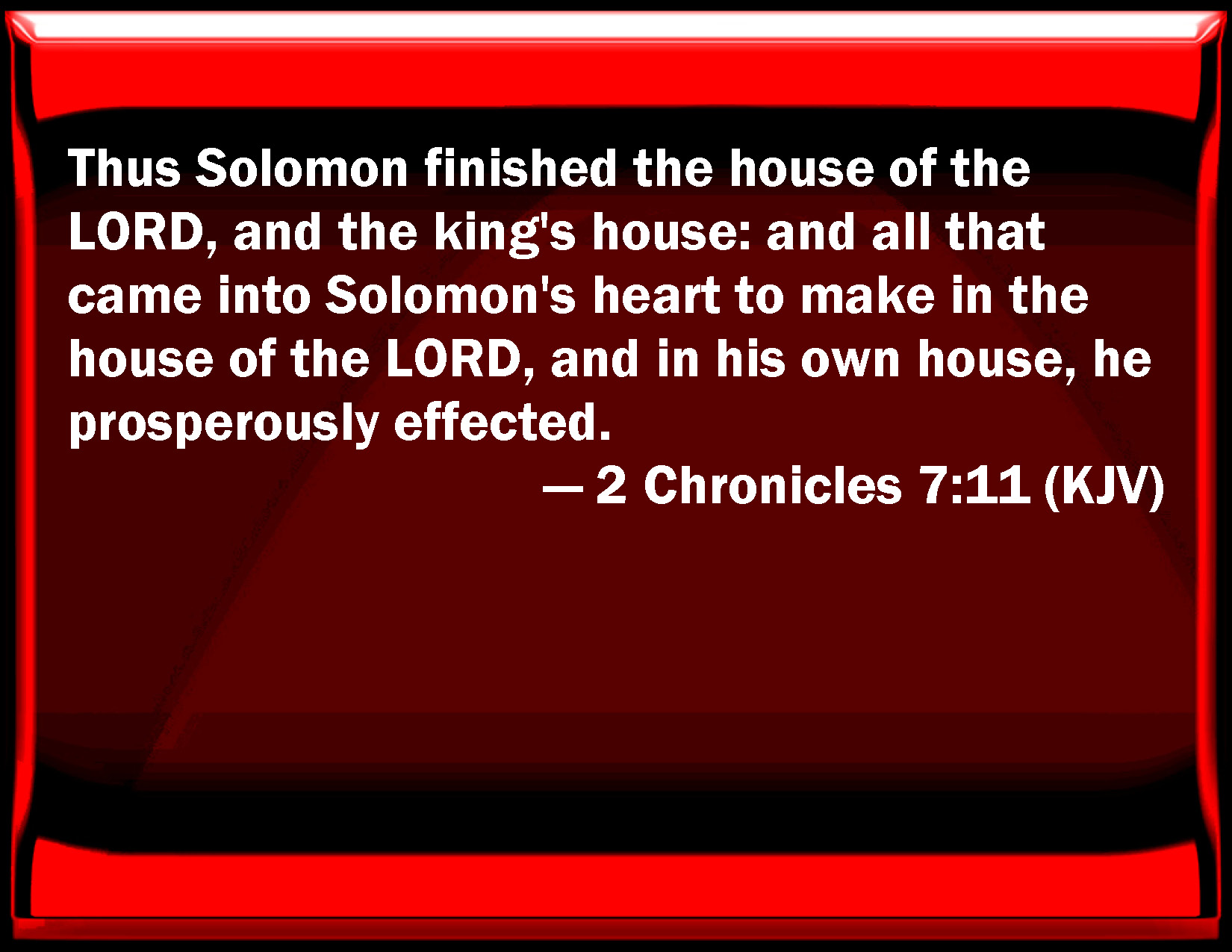 2 Chronicles 7:11 Thus Solomon finished the house of the LORD, and the ...