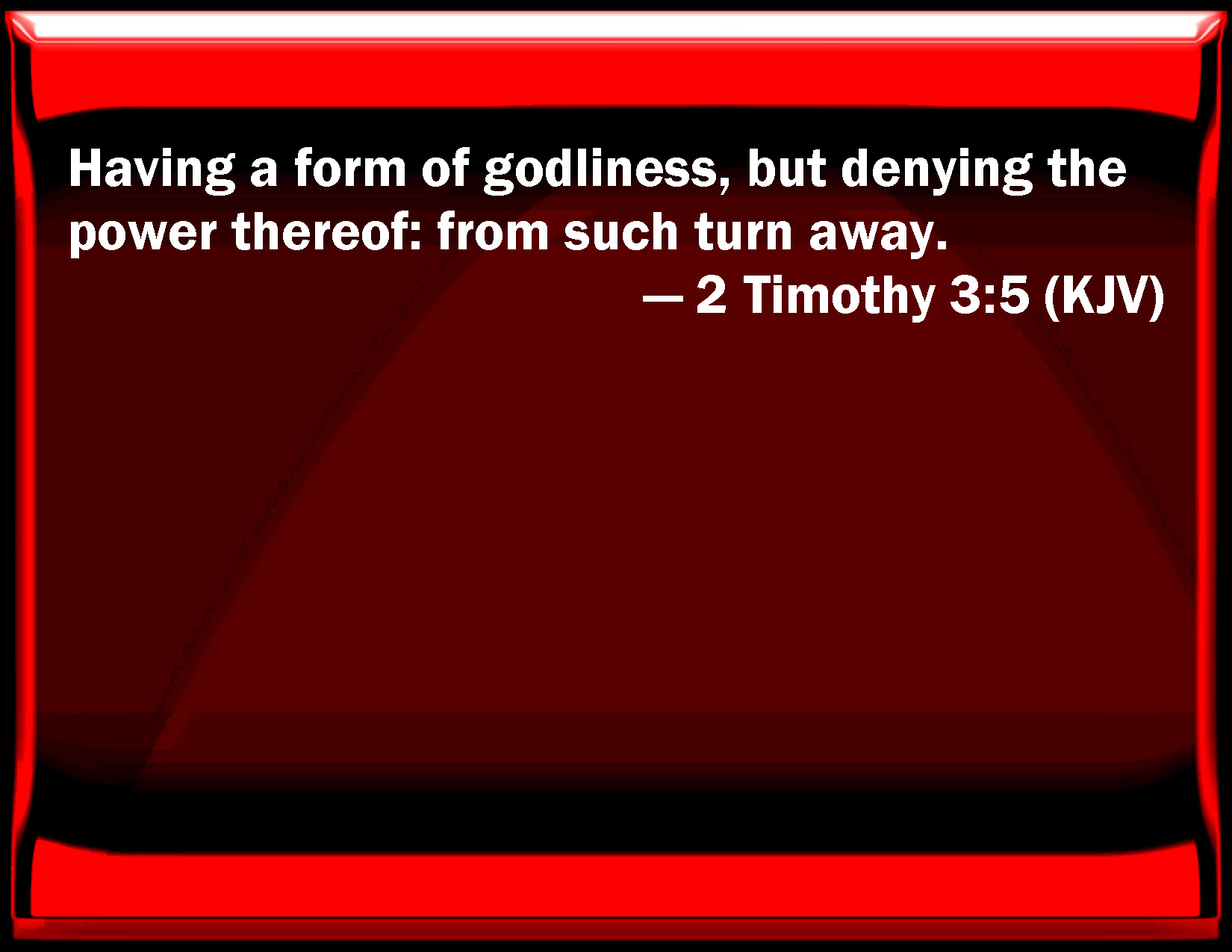 2 Timothy 3:4. 2 Timothy 3:6. 2 Timothy 3:5 Having a form of ...