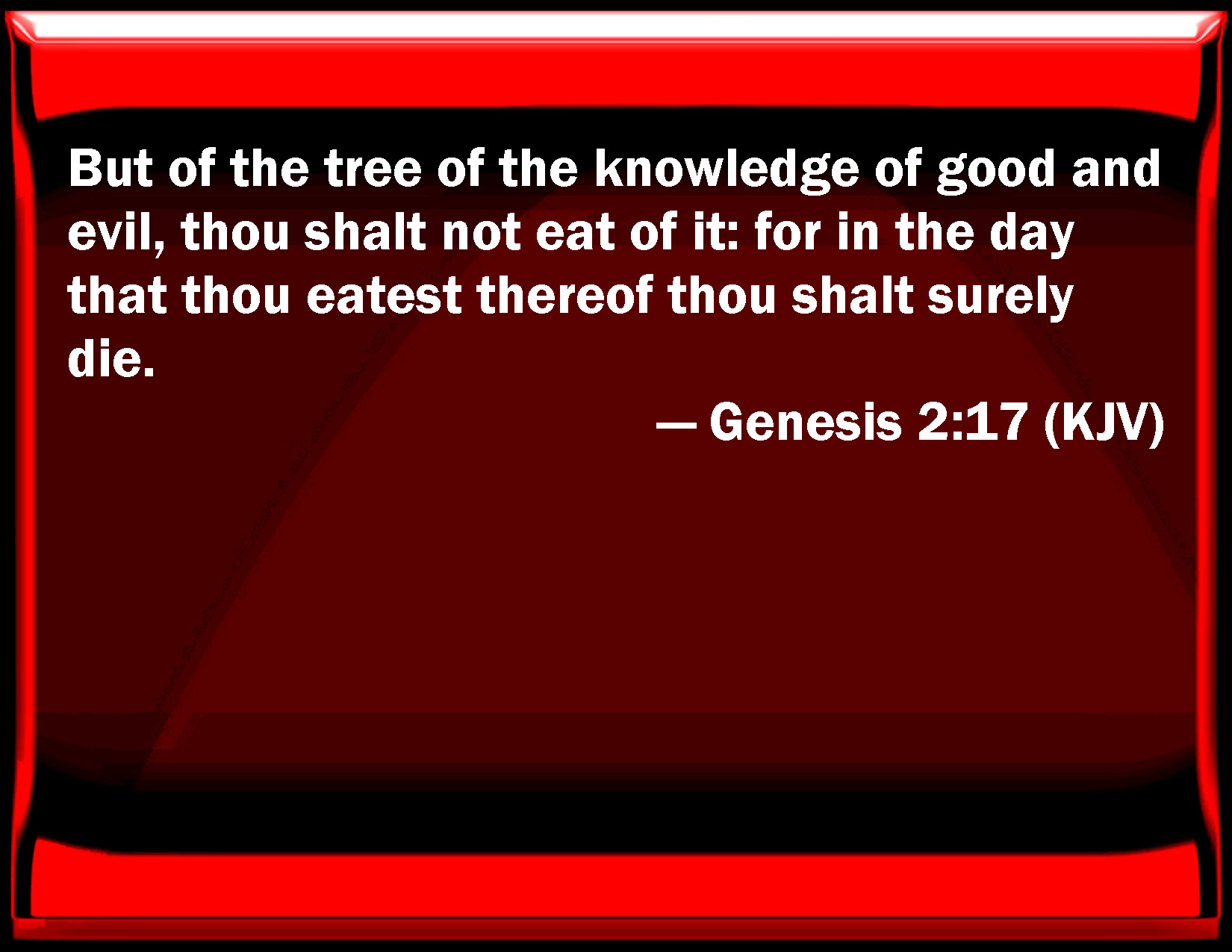 Genesis 2:17 But of the tree of the knowledge of good and evil, you ...
