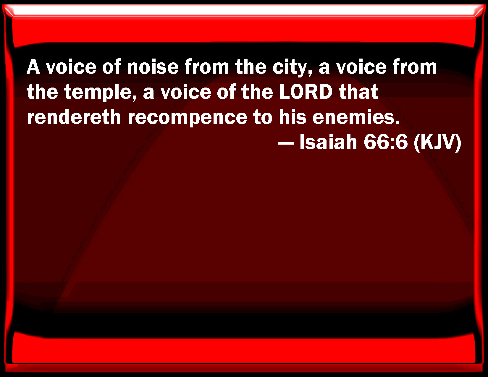 Isaiah 66:6 A voice of noise from the city, a voice from the temple, a ...