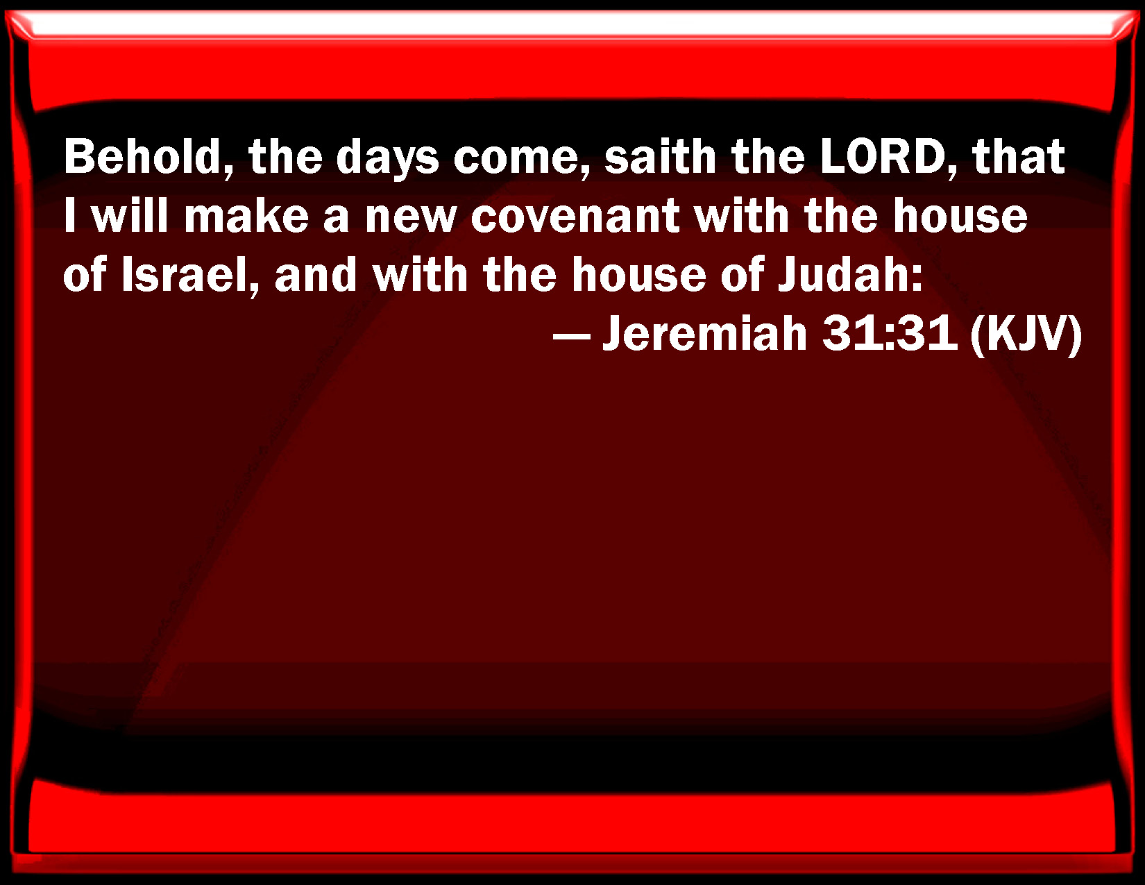 Jeremiah 31:31 Behold, the days come, said the LORD, that I will make a ...