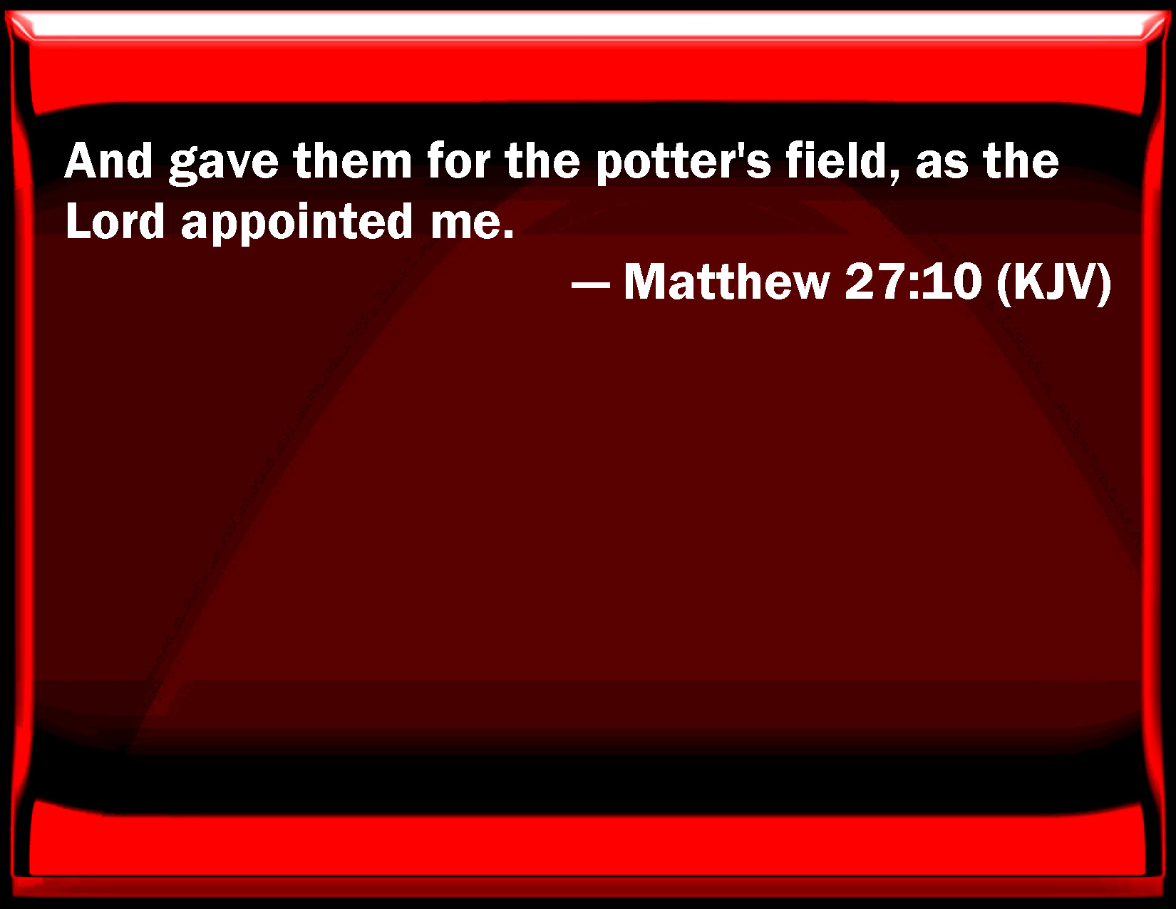 Matthew 2710 And gave them for the potter's field, as the Lord