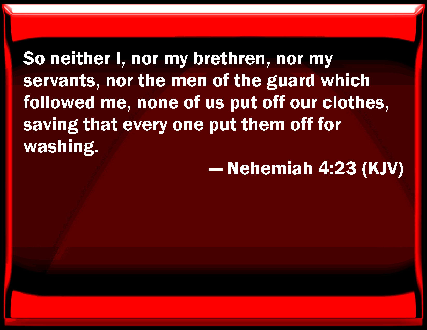 Nehemiah 423 So Neither I Nor My Brothers Nor My Servants Nor The Men Of The Guard Which 6872