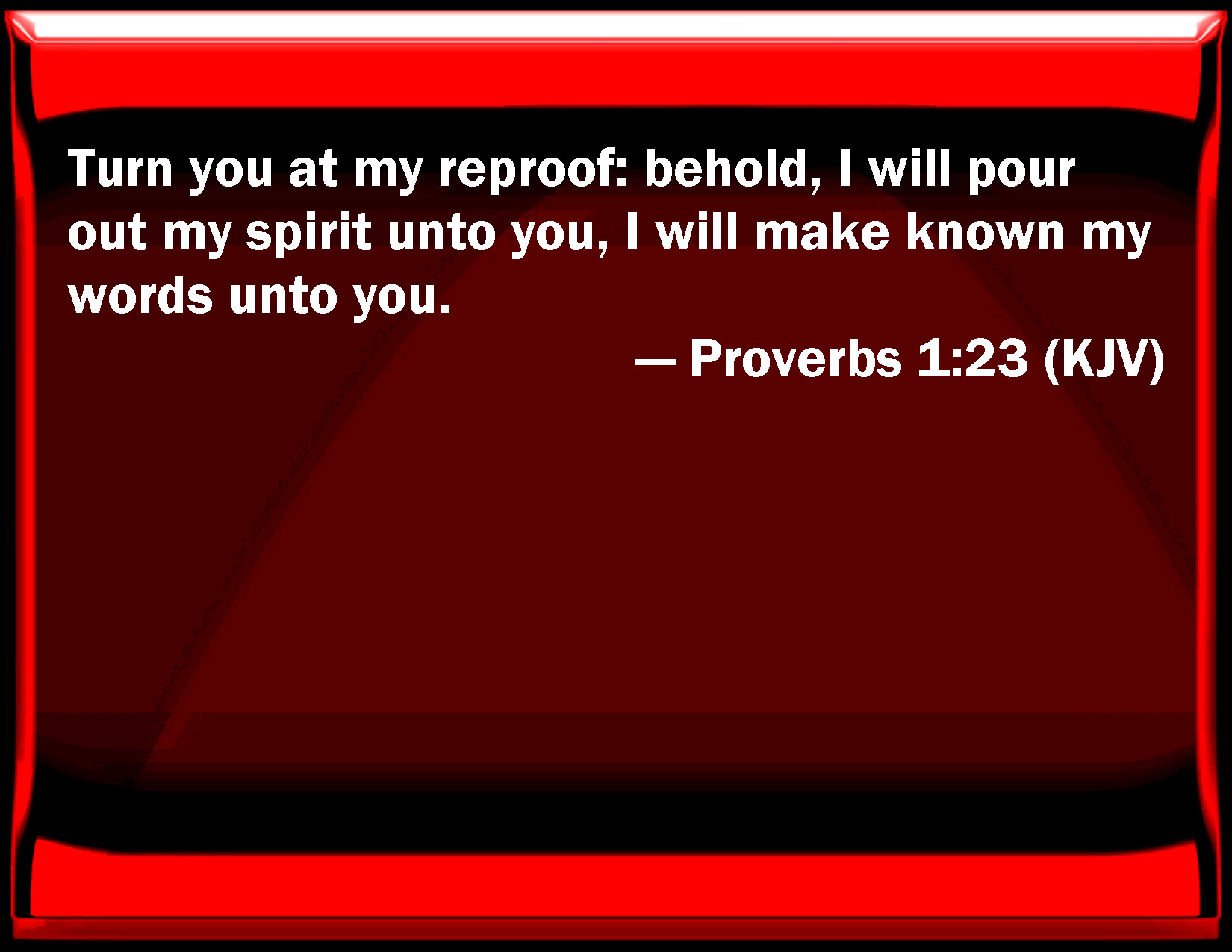 Proverbs 1:23 Turn you at my reproof: behold, I will pour out my ...