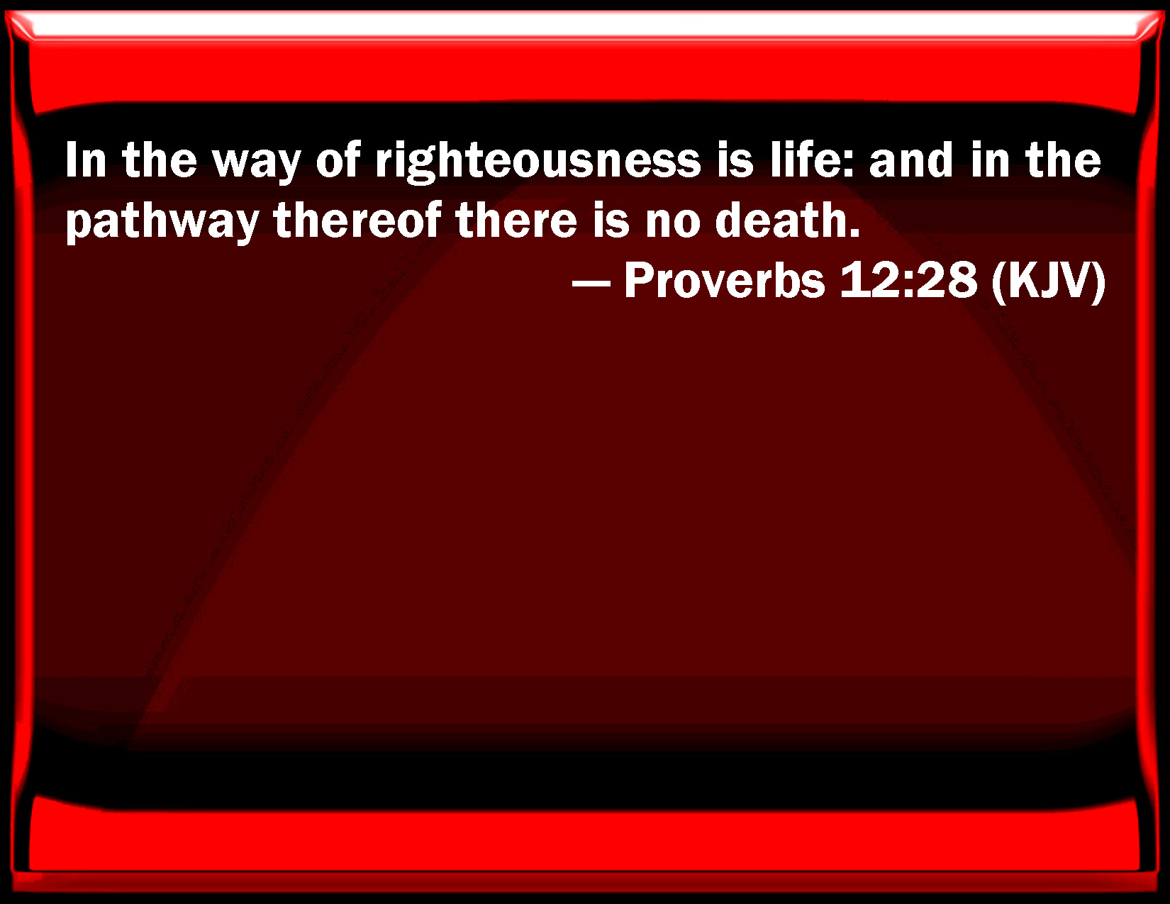 Proverbs 12:28 In the way of righteousness is life: and in the ...