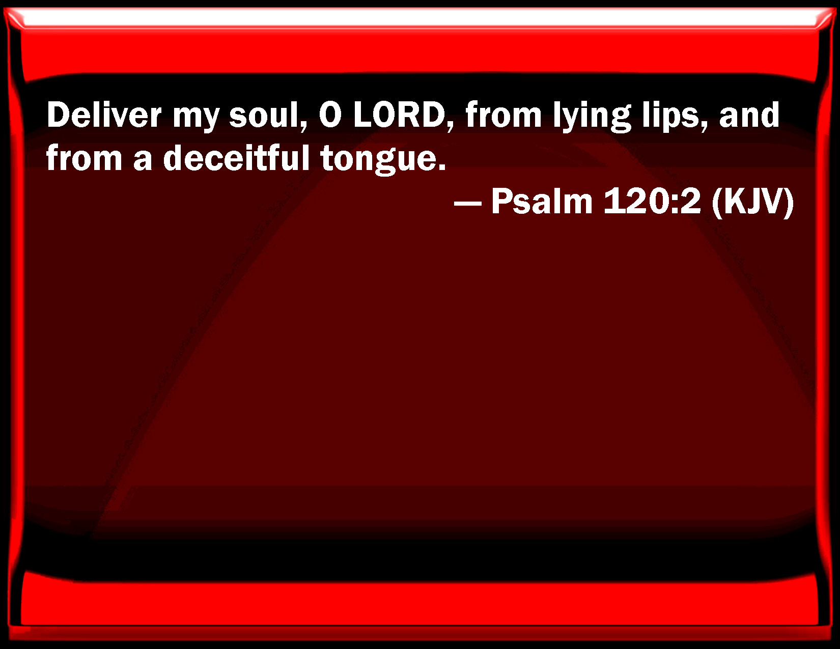 Psalm 120:2 Deliver my soul, O LORD, from lying lips, and from a ...