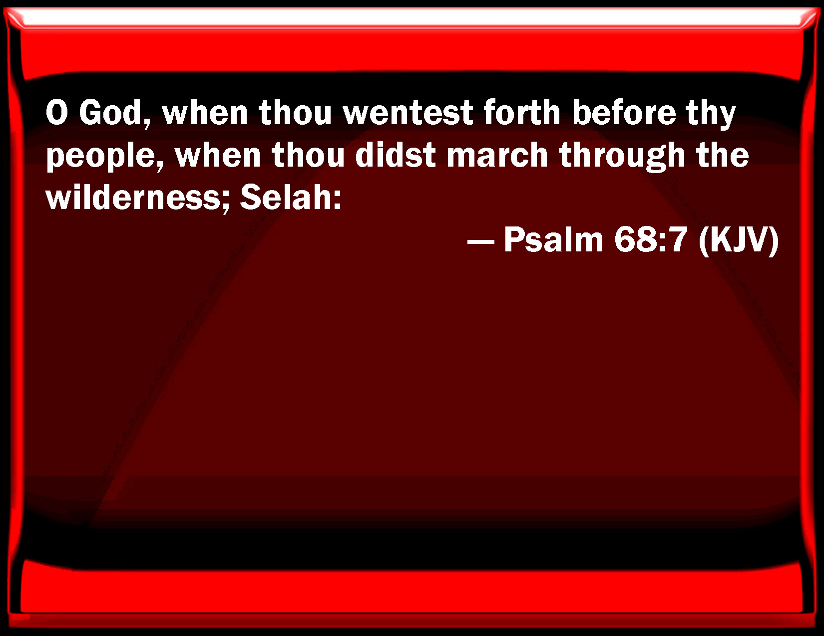 Psalm 68:7 O God, when you went forth before your people, when you did ...
