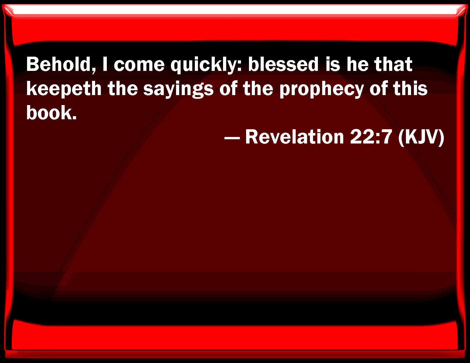 Revelation 22:7 Behold, I come quickly: blessed is he that keeps the ...