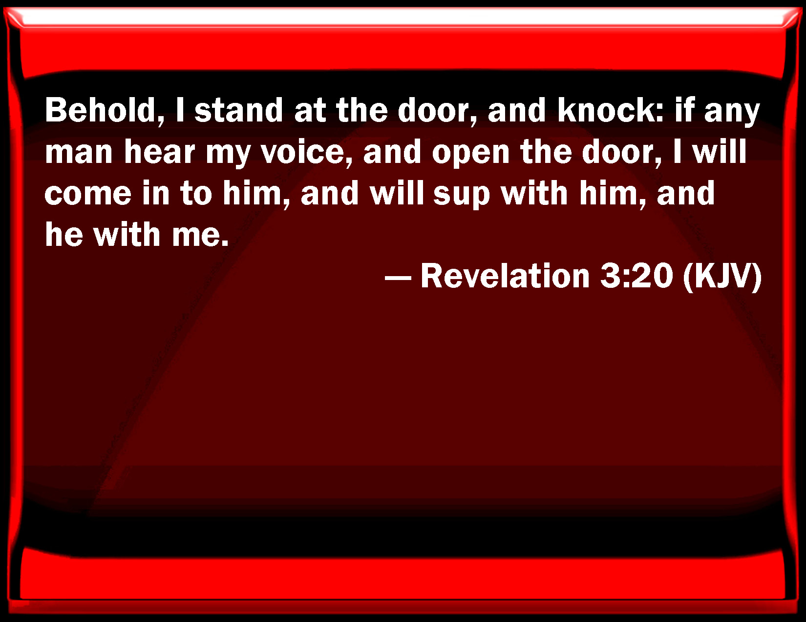 Revelation 3:20 Behold, I stand at the door, and knock: if any man ...