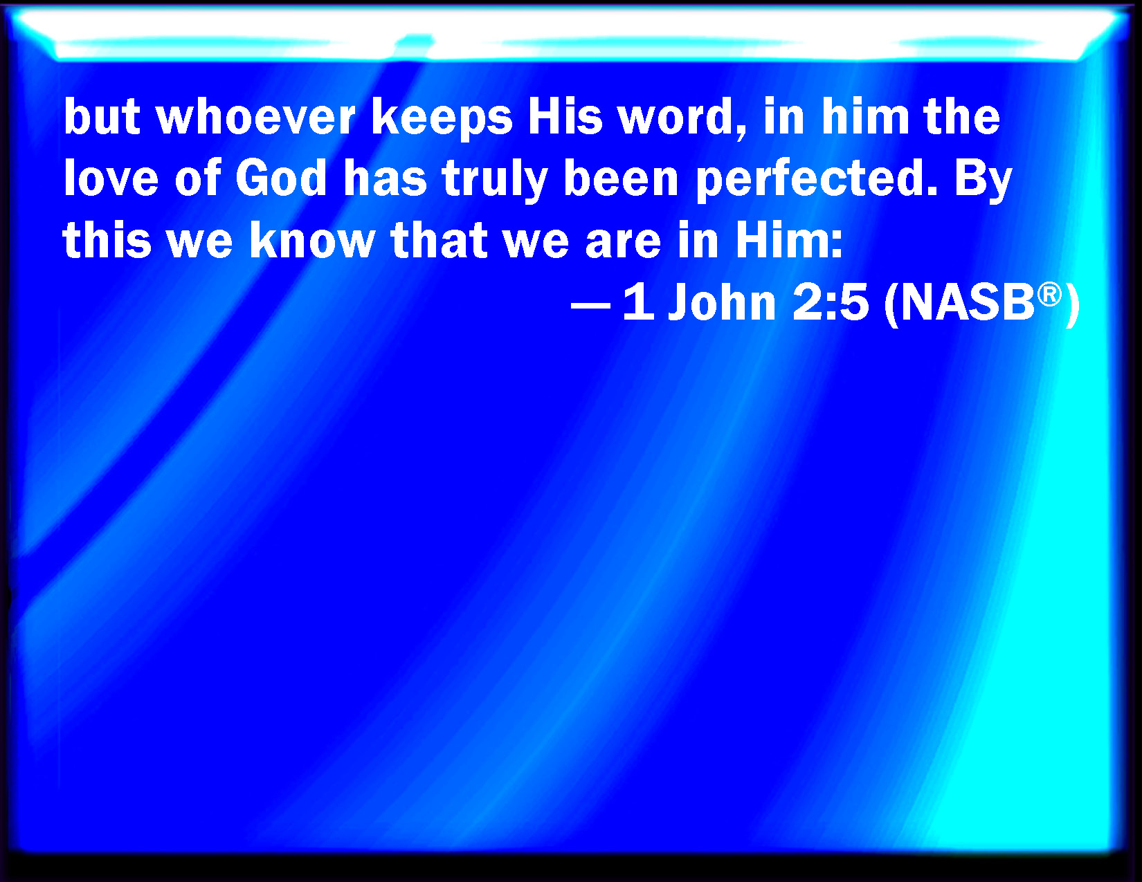 1 John 2 5 But Whoever Keeps His Word In Him Truly Is The Love Of God 