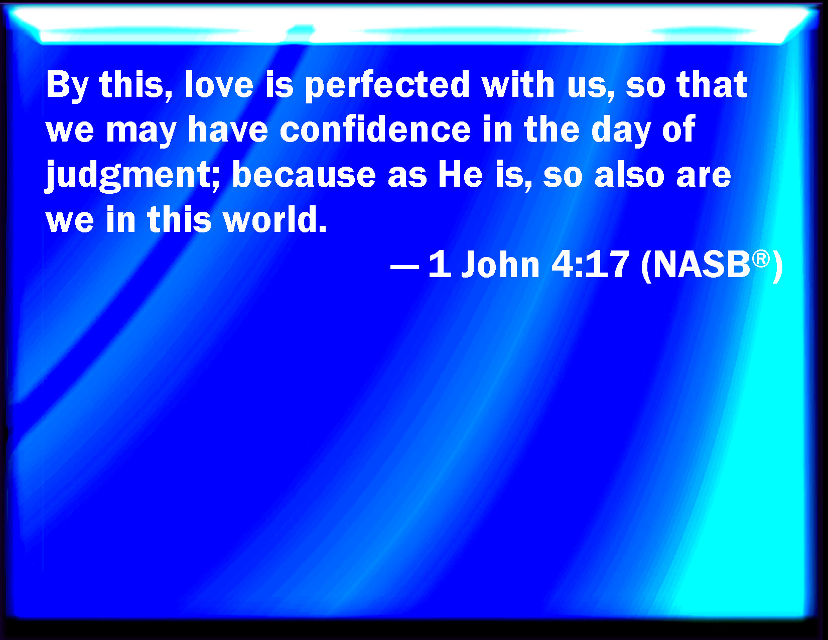 1 John 4 17 Herein Is Our Love Made Perfect That We May Have Boldness 