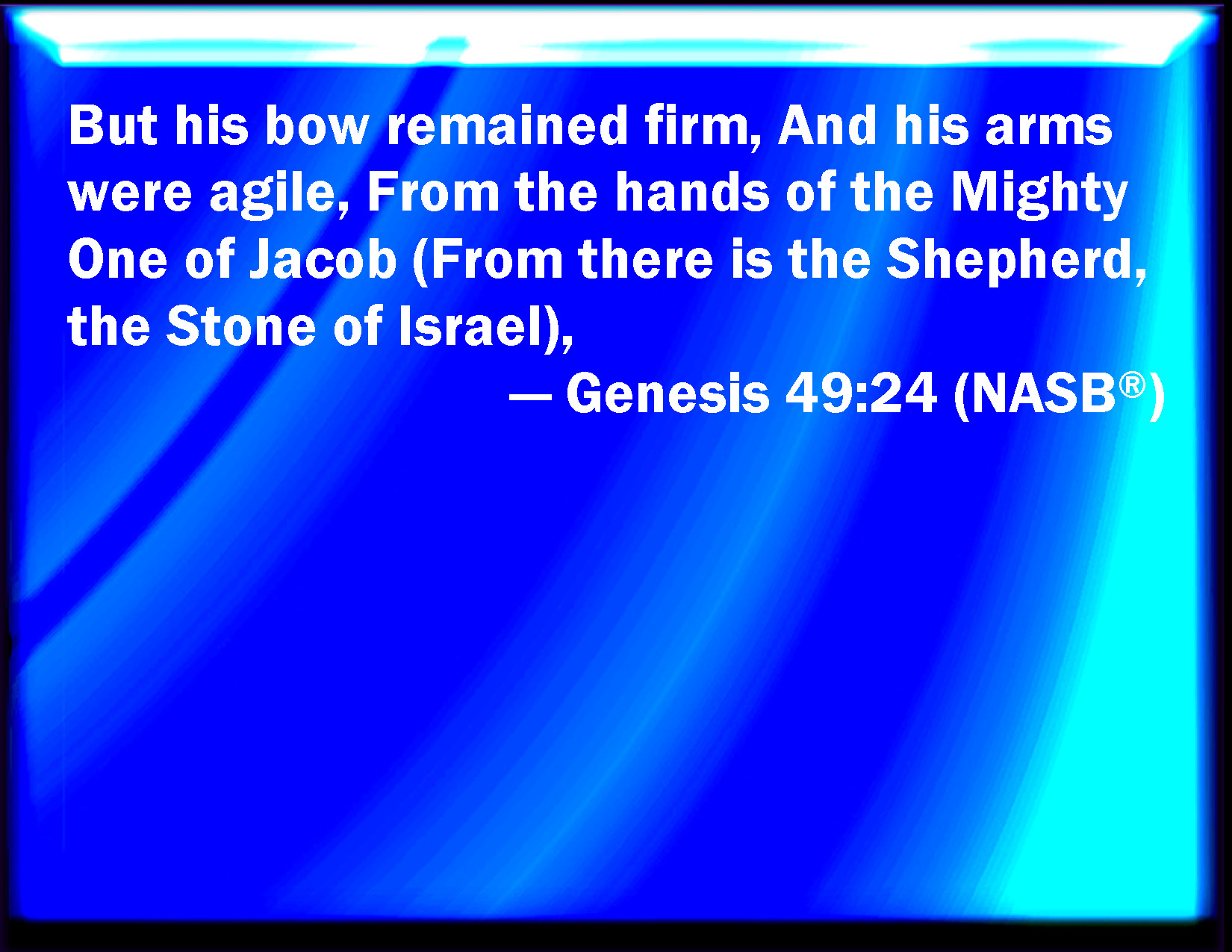 Genesis 49 24 But His Bow Stayed In Strength And The Arms Of His Hands 