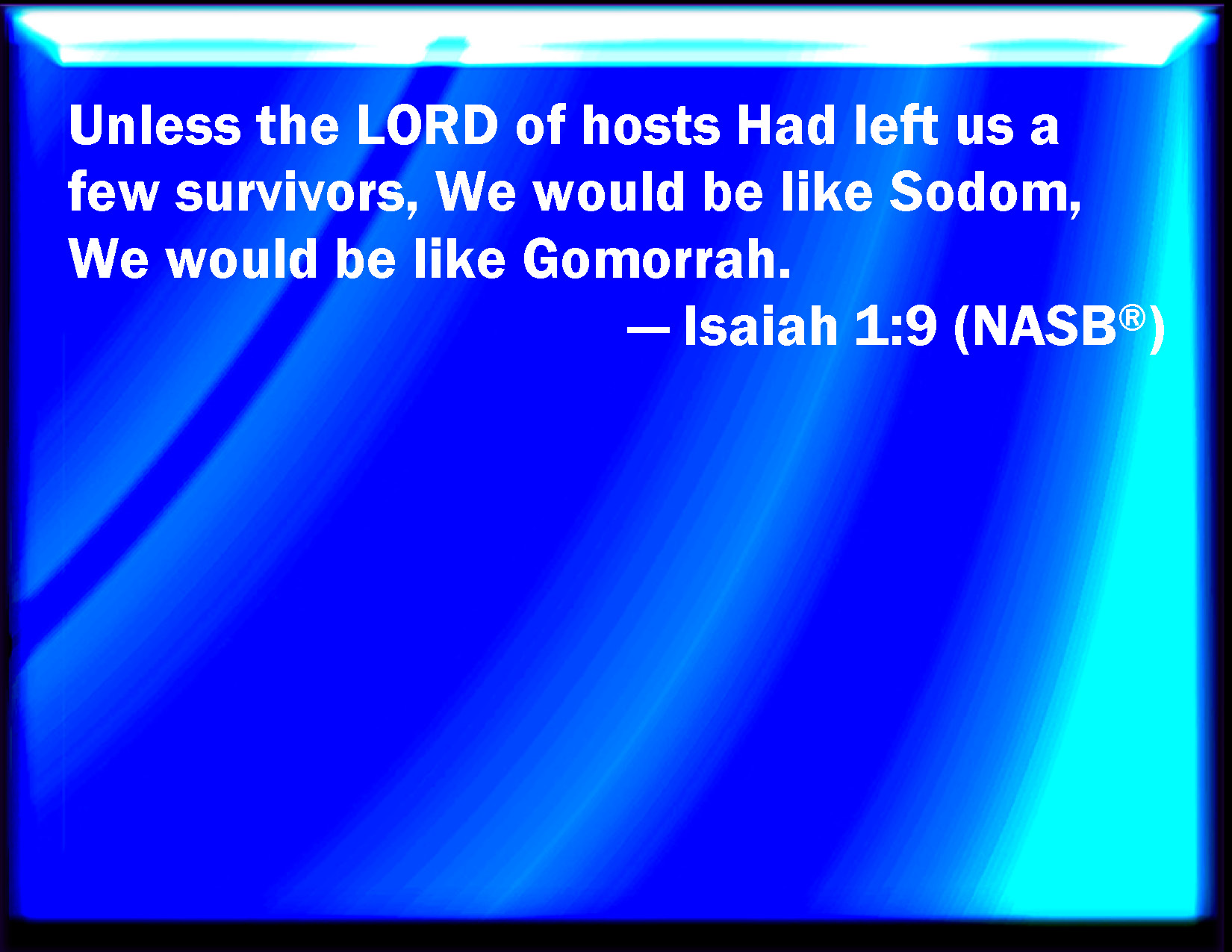 Isaiah 1:9 Except the LORD of hosts had left to us a very small ...